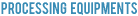 Processing Equipments